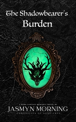 The Shadowbearer's Burden: A Dark Fantasy Romance, Book 2 by Morning, Jasmyn