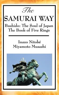 The Samurai Way, Bushido: The Soul of Japan and the Book of Five Rings by Nitob, Inazo