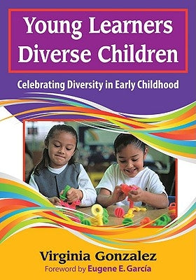 Young Learners, Diverse Children: Celebrating Diversity in Early Childhood by Gonzalez, Virginia M.