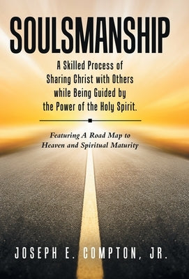 Soulsmanship: A Skilled Process of Sharing Christ with Others while Being Guided by the Power of the Holy Spirit. Featuring A Road M by Compton, Joseph E., Jr.