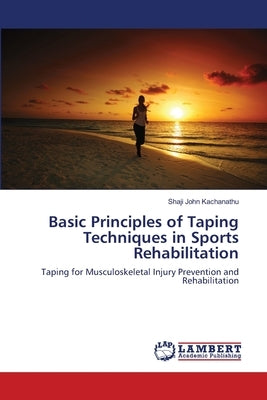 Basic Principles of Taping Techniques in Sports Rehabilitation by Kachanathu, Shaji John