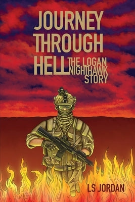 Journey Through Hell: The Logan Nighthawk Story by Jordan, Ls