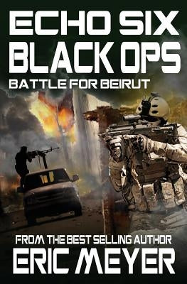 Echo Six: Black Ops 6 - Battle for Beirut by Meyer, Eric
