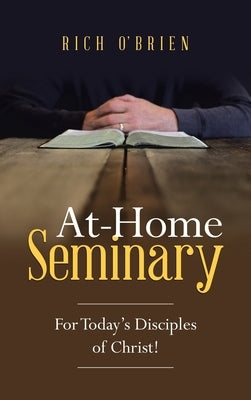 At-Home Seminary: For Today's Disciples of Christ! by O'Brien, Rich