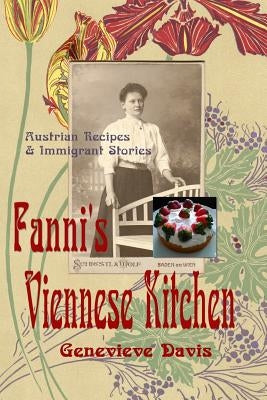 Fanni's Viennese Kitchen: Austrian Recipes & Immigrants by Davis, Genevieve
