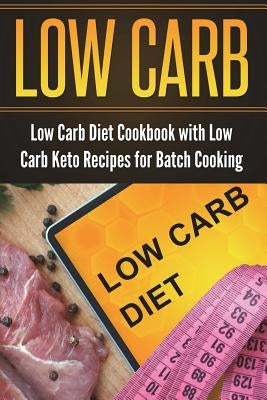 Low Carb Diet Cookbook with Low Carb Keto Recipes for Batch Cooking by Gibson, Lela