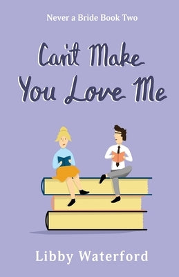 Can't Make You Love Me: A Friends to Lovers Romantic Comedy by Waterford, Libby