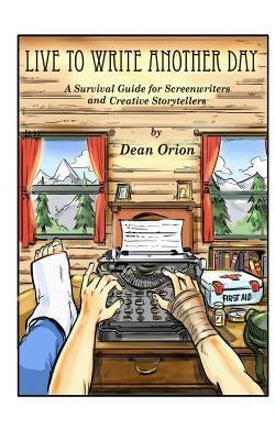 Live To Write Another Day: A Survival Guide for Screenwriters and Creative Storytellers by Lester, Jodi