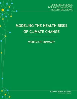 Modeling the Health Risks of Climate Change: Workshop Summary by National Research Council