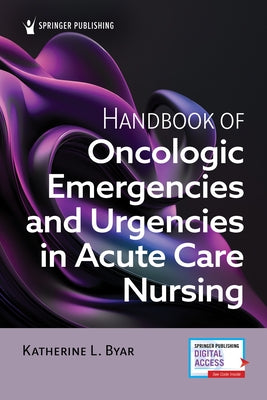 Handbook of Oncologic Emergencies and Urgencies in Acute Care Nursing by Byar, Katherine L.