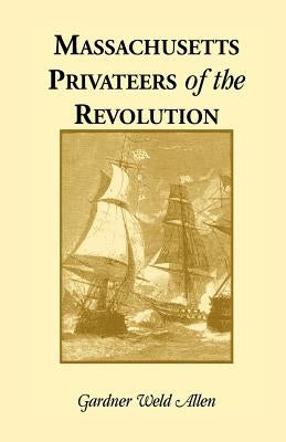 Massachusetts Privateers of the Revolution by Allen, Gardner Weld