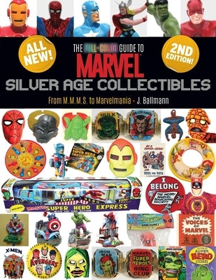 The Full-Color Guide to Marvel Silver Age Collectibles: From MMMS to Marvelmania by Ballmann, J.