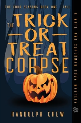 The Trick-or-Treat Corpse: Book 1 in the Four Seasons series by Crew, Randolph E.