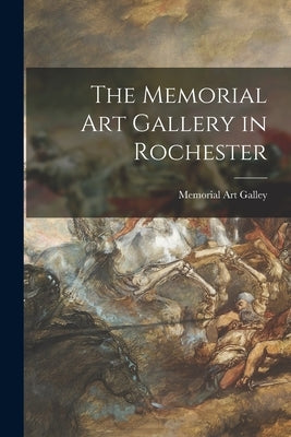 The Memorial Art Gallery in Rochester by Memorial Art Galley