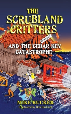 The Scrubland Critters and the Cedar Key Catastrophe: And the Cedar Key Catastrophe by Rucker, Mike