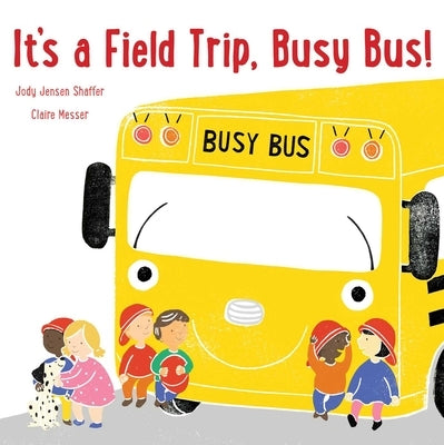 It's a Field Trip, Busy Bus! by Shaffer, Jody Jensen