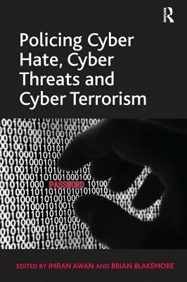 Policing Cyber Hate, Cyber Threats and Cyber Terrorism by Blakemore, Brian