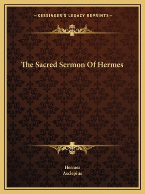 The Sacred Sermon of Hermes by Hermes