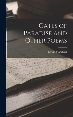 Gates of Paradise and Other Poems by Markham, Edwin