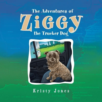 The Adventures of Ziggy the Trucker Dog by Jones, Kristy