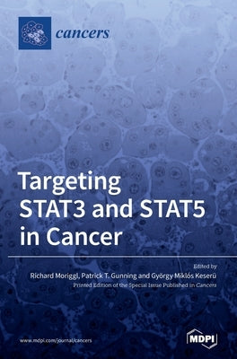 Targeting STAT3 and STAT5 in Cancer by Moriggl, Richard