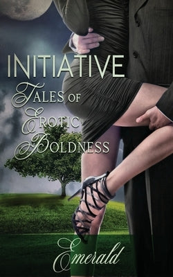 Initiative: Tales of Erotic Boldness by Emerald