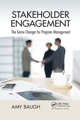 Stakeholder Engagement: The Game Changer for Program Management by Baugh, Amy