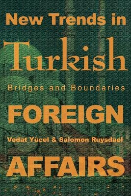 New Trends in Turkish Foreign Affairs: Bridges and Boundaries by Ruysdael, Salomon