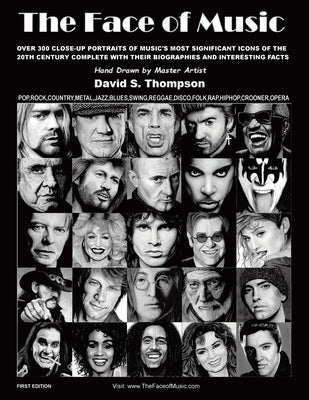 The Face of Music: Over 300 Hand Drawn Portraits of Music's Most Significant Icons of the 20th Century Complete with their Biographies an by Thompson, David S.