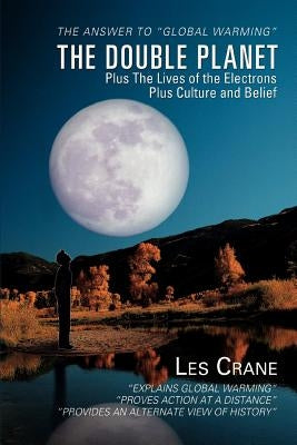 The Double Planet: Plus The Lives of the Electrons Plus Culture and Belief by Crane, Les