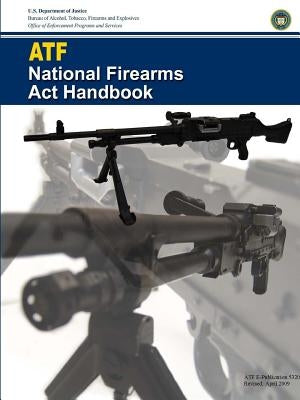 ATF - National Firearms Act Handbook by Department of Justice, U. S.