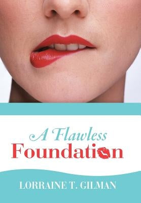 A Flawless Foundation by Gilman, Lorraine T.