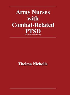 Army Nurses with Combat-Related Post-Traumatic Stress Disorder by Nicholls, Thelma