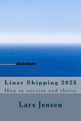 Liner Shipping 2025: How to survive and thrive by Jensen, Lars