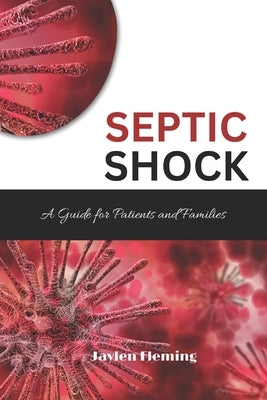 Septic Shock: A Guide for Patients and Families by Fleming, Jaylen