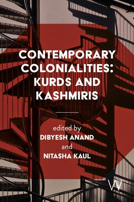 Contemporary Colonialities: Kurds and Kashmiris by Anand, Dibyesh