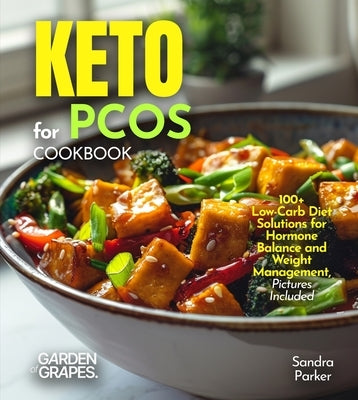 Keto for PCOS Cookbook: 100+ Low-Carb Diet Solutions for Hormone Balance and Weight Management, Pictures Included by Parker, Sandra