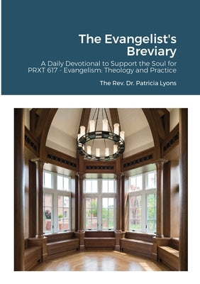 The Evangelist's Breviary: A Daily Devotional to Support the Soul by Lyons, Tricia