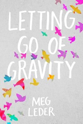 Letting Go of Gravity by Leder, Meg