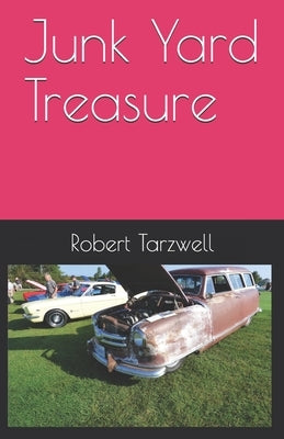 Junk Yard Treasure by Tarzwell, Robert