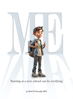 Me: Starting at a new school can be terrifying by Donnelly, Mark D.