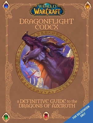 World of Warcraft: The Dragonflight Codex: (A Definitive Guide to the Dragons of Azeroth) by Insight Editions