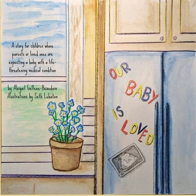 Our Baby is Loved: A story for children whose parents or loved ones are expecting a baby with a life-threatening medical condition. by Gellene-Beaudoin, Abigail