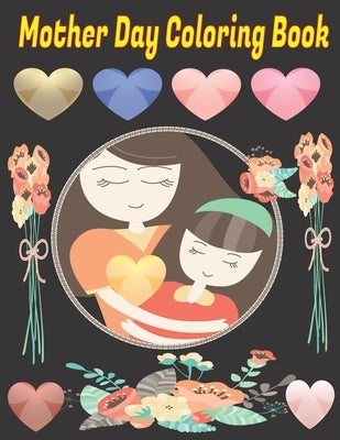 Mother Day Coloring Book: Mother Day Coloring Book for Kids / Happy Mother Day Coloring Book for Kids by Toura, Tfatef