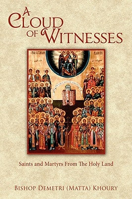 A Cloud of Witnesses: Saints and Martyrs from the Holy Land by Khoury, Bishop Demetri