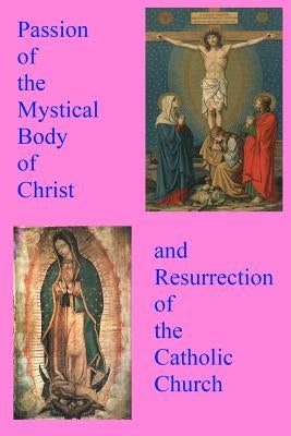 Passion of the Mystical Body of Christ: And the Resurrection of the Catholic Church by Michael, Pope