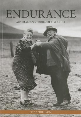Endurance: Australian Stories of Drought by Anderson, Deb