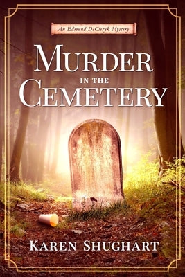 Murder in the Cemetery: An Edmund DeCleryk Mystery by Shughart, Karen