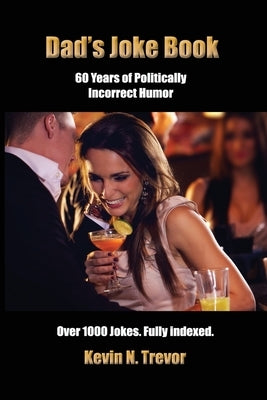 Dad's Joke Book: 60 Years of Politically Incorrect Humor by Trevor, Kevin N.