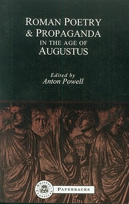 Roman Poetry and Propaganda in the Age of Augustus by Powell, Anton